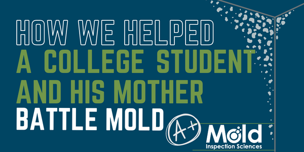 How We Helped a College Student and His Mother Battle Mold